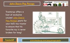 Alibaba.com features a host of efficient and multipurpose john deere tractor spare parts for enhanced performance and durability. John Deere Peg Perego Tractorup Offers A Host Of Exclusive Unused John Deere Peg Perego Parts For Your Kid S Toy Tractor To Ensure That His Favorite Toy Ppt Download