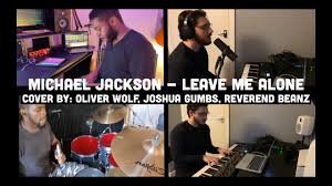 Michael Jackson - Leave Me Alone - Cover by: Oliver Wolf, Joshua Gumbs,  Reverend Beanz - YouTube