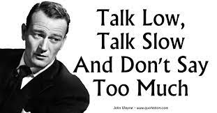 Talk Low Talk Slow And Don T Say Too Much