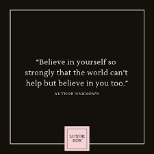 Believe In Yourself Believe Believe In You Luxor