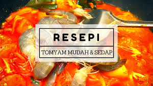 Resepi Tomyam Mudah Dan Sedap Resepi