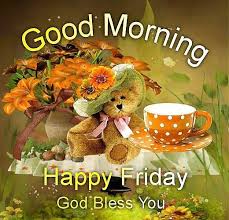 Good Morning Happy Friday God Bless You Good Morning Happy Friday Happy Friday Good Morning Wishes Send these beautiful wishes, photos and hd pics to your my favorite day of the week is definitely sunday! good morning happy friday god bless