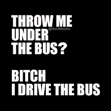 Free and funny confession ecard: Good Luck With That Throw Me Under The Bus Throw You Under The Bus Under The Bus Backstab Backstabber Backs Mood Quotes Inspirational Quotes Best Quotes