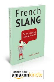 1 Ebook About French Slang On Amazon The Only One With Audio Speak French Like A Native And Have Fun Learn M French Slang How To Speak French Learn French