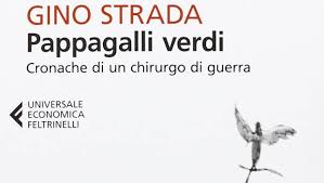 E ha scoperto che neanche questa guerra è una guerra giusta: Pappagalli Verdi Di Gino Strada Libri Pdf
