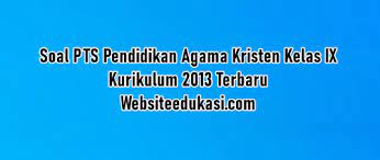 Soal ujian agama kristen kelas 9. Soal Pts Agama Kristen Kelas 9 K13 Dan Jawaban 2021 2022