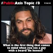 What's the first thing that comes to mind when seeing a bearded guy?