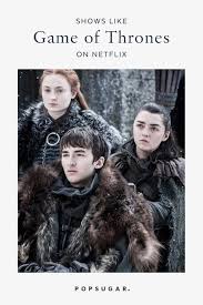 Everything has an end, even game of thrones. Shows Like Game Of Thrones On Netflix Popsugar Entertainment