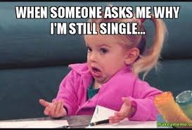Why I M Still Single Meme Single Memes Funny Still Single