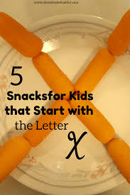 5 Snacks For Kids That Start With The Letter X Healthy Eating Snacks Healthy Toddler Meals Snacks