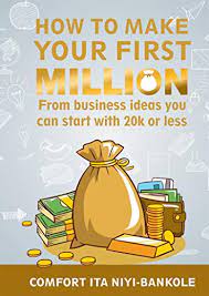 Here's a list of business ideas to get the entrepreneur in you started. Amazon Com How To Make Your First Million From Business Ideas You Can Start With 20k Or Less Ebook Niyi Bankole Comfort Ita Kindle Store