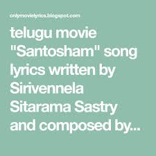 Telugu Movie Santosham Song Lyrics Written By Sirivennela Sitarama Sastry And Composed Byrp Patnaik Starred By Nagarju Telugu Movies Songs Movie Songs Chembolu seetharama sastry known popularly as sirivennela seetharama sastry is an indian poet, and lyricist known for his works exclusively in sitarama sastri is a celeb actor for subhagruha, a real estate firm. pinterest