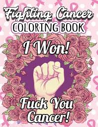 The wish for healing has always been half of health. F Ck Cancer Fighting Cancer Coloring Book Inappropriate Self Affirming Hilarious Antistress Swear Word Inspirational Quotes Stress Relief Activity Women Adults Kids Patients Survivors Live Your Life Press 9781722433840 Amazon Com Books