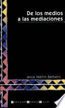 Gracias a él entendimos mejor a los medios, sus mediaciones y sus audiencias. De Los Medios A Las Mediaciones Comunicacion Cultura Y Hegemonia Jesus Martin Barbero Martin Barbero Martin B Google Libros