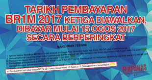 Wily averinsa 29 discha meida o. Tarikh Bayaran Ketiga Br1m 2017 Diawalkan Mulai 15 Ogos 2017 Dibayar Secara Berperingkat Tehpanas