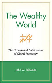 The Wealthy World: The Growth and Implications of Global Prosperity (Wiley  Investment): Edmunds, John C.: 8580000155754: Amazon.com: Books