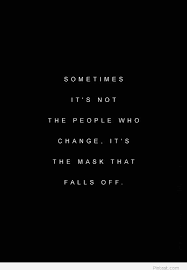 Sometimes it&#39;s not the people who change, it&#39;s the mask that falls ... via Relatably.com