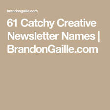 61 Catchy Creative Newsletter Names Brandongaille Com Newsletter Names Creative Names Names