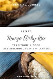Leckerer Mango Sticky Rice Das Dessert Aus Thailand Rezept Mango Klebreis Rezepte Klebriger Reis