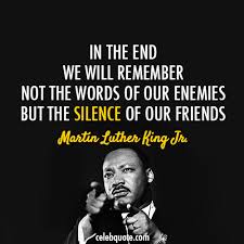 Martin Luther King Jr Quote About Enemies Friends Silence King Quotes Martin Luther King Quotes Mlk Quotes