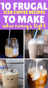 Iced Coffee 10 Cheap And Delicious Recipes The Daily Change Jar Ice Coffee Recipe Blended Coffee Recipes Homemade Iced Coffee