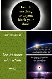 Best 25 Funny Solar Eclipse Quotes Eclipse Quote Funny Quotes For Teens Funny Quotes About Life