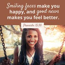 Quote Smiling Faces Make You Happy And Good News Make You Feel Better Proverbs 15 30 Verseoftheday Votd How Are You Feeling Smile Face Feel Better