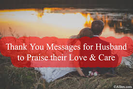 Maybe you would like to learn more about one of these? Thank You Messages For Husband To Praise Their Love Care