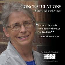 Congratulations to Sister Michele Dvorak, PHJC We joyfully celebrate the  election of Sister Michele Dvorak, PHJC as the next Congregational Leader  of the Poor Handmaids of Jesus Christ! Elected during the 26th