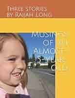 Musings of an Almost-5-Year-Old: Long, Raijah Felicity, Long, Camille,  Tina, Nana, Long, Camille: 9781728849829: Amazon.com: Books