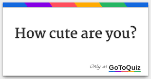 How Cute Are You