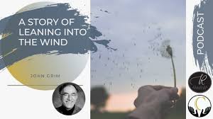 John Grim -- A Story of Leaning into the Wind
