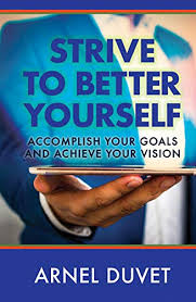 You can't be too busy to improve yourself. Strive To Better Yourself Accomplish Your Goals And Achieve Your Vision Kindle Edition By Duvet Arnel Angelo Janet Sealy Aj Self Help Kindle Ebooks Amazon Com