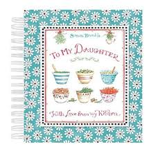 Amazon Com New Seasons To My Daughter With Love Tabbed Recipe Binder By Susan Branch 5751100 Keepsake Books To My Daughter Recipe Book