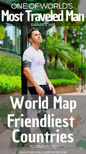 World Map Of The Friendliest Countries To Travel To In The Eyes Of A Man Who Visited Them All Amazing Maps Travel Around The World Travel
