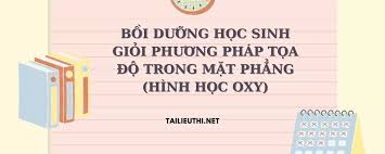Nền tảng cung cấp tài liệu chất lượng cao hàng đầu Việt Nam! - BỒI DƯỠNG  HỌC SINH GIỎI PHƯƠNG PHÁP TỌA ĐỘ TRONG MẶT PHẲNG (HÌNH HỌC OXY)