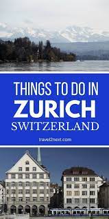 22 things to do in zurich things to do in zurich switzerland europe trip itinerary europe travel
