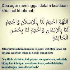 Namun sebagian ulama berpendapat, doa untuk orang yang sudah meninggal bisa bersumber dari ajaran rasulullah saw. Doa Agar Meninggal Dalam Keadaaan Khusnul Khatimah