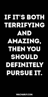 Life Quotes Inspiration Quote If Its Both Terrifying And Amazing Then You Should Defi Inspirational Quotes Amazing Quotes Quotes To Live By