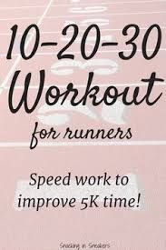Try 10 20 30 Training To Improve 5k Time Speed Workout 10 20 30 Workout Interval Running