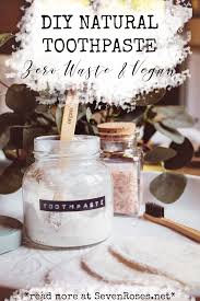 How To Make Your Diy Natural Toothpaste Zero Waste Vegan Seven Roses Natural Toothpaste Diy Natural Products Diy Toothpaste
