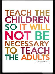 Teach The Children So It Will Not Be Necessary To Teach The Adults Abraham Lincoln Teaching Quotes Quotes For Kids Classroom Quotes