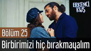 erkenci kus 25 bolum birbirimizi hic birakmayalim youtube