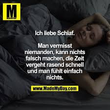 Ich Liebe Schlaf Man Vermisst Niemanden Kann Nichts Falsch Machen Die Zeit Vergeht Rasend Schnell Schlaf Spruche Wahre Spruche Gesundheit Spruche