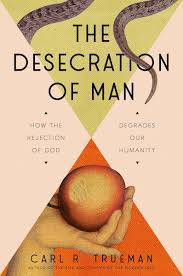The Desecration of Man: How the Rejection of God Degrades Our Humanity - 9780593713853
