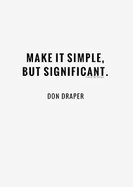  Make Is Simple But Significant Don Draper A Great Business Model Tech Startup Entrepreneur Inspiring Words Words Quotes Inspirational Quotes Quotations