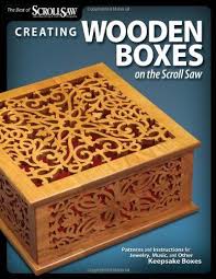 Creating Wooden Boxes On The Scroll Saw Patterns And Instructions For Jewelry Music And Other Keepsake Boxes The B Scroll Saw Wooden Boxes Woodworking Crafts
