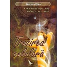 Sotia mea are o afectiune, care nu e inregistrata ca afectiune. Trezirea Celulara Barbara Wren Emag Ro