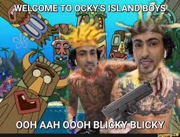 WELCOME TO OCKY'S ISLAND BOYS OOH AAH OOOH BL BLICKY - iFunny Brazil