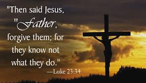 The Measure Of Your Faith Luke 23 34 45 34 Then Said Jesus Father Forgive Them For They Know Not What They Do And They Parted His Raiment And Cast Lots 35